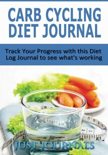 Carb Cycling Diet Journal: Track Your Progress with this Diet Log Journal to see what's working. Paperback – 1 Aug 2014