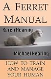 A Ferret Manual: How to Train and Manage Your Human