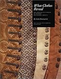 What Clothes Reveal : The Language of Clothing in Colonial and Federal America, the Colonial Williamsburg Collection, Baumgarten, Linda, 0879352167