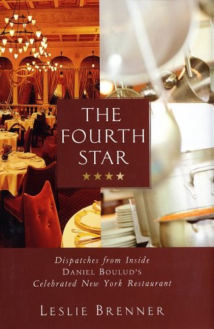 The Fourth Star: Dispatches from Inside Daniel Boulud's Celebrated New York Restaurant The Fourth Star: Dispatches from Inside Daniel Boulud's Celebrated New York Restaurant