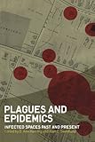 Plagues and Epidemics: Infected Spaces Past and Present (Wenner-Gren International Symposium Series)