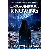 The Heaviness of Knowing (The Conscious Dreamer Series Book 1)