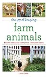 The Joy of Keeping Farm Animals: Raising Chickens, Goats, Pigs, Sheep and Cows (The Joy of Series) by Laura Childs