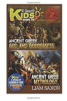 A Smart Kids Guide to Ancient Greek Gods & Goddesses and Ancient Greek Mythology: A World of Learning at Your Fingertips 1514220628 Book Cover