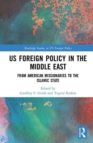 US Foreign Policy in the Middle East: From American Missionaries to the Islamic State (Routledge Studies in US Foreign Policy)