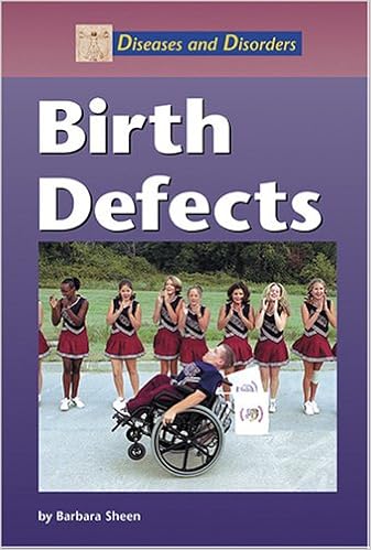 Diseases and Disorders - Birth Defects, by Barbara Sheen