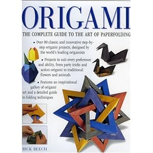 Origami: The Complete Practical Guide to the Ancient Art of Paperfolding