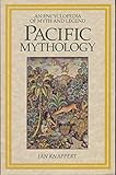 Pacific Mythology: An Encyclopedia of Myth and Legend (World Mythology) by 