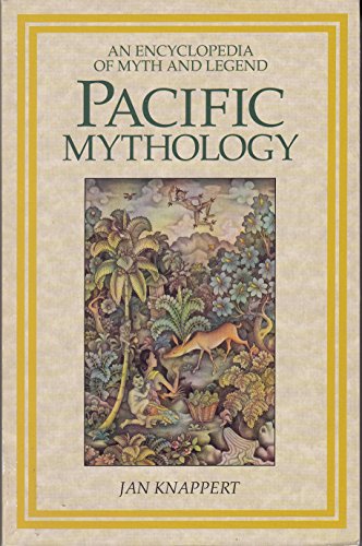 Pacific Mythology: An Encyclopedia of Myth and Legend (World Mythology) by Jan Knappert