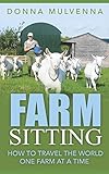 FARM SITTING: How to travel the world one farm at a time by