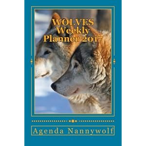WOLVES  Weekly Planner 2017: Agenda Nannywolf 2017 (Spanish and English Edition)