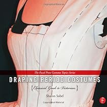 Draping Period Costumes: Classical Greek to Victorian (The Focal Press Costume Topics Series) Draping Period Costumes: Classical Greek to Victorian (The Focal Press Costume Topics Series)