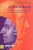 Le Dieu du Marché: Ethique, économie et théologie dans l'oeuvre d'Adam Smith (Le champ éthique) by 