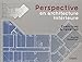 Perspective en architecture intérieure : Exercices et recettes by