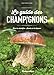 Le guide des champignons (French Edition) by