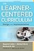 The Learner-Centered Curriculum: Design and Implementation