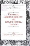 Visualizing Medieval Medicine and Natural History 1200-1500, Givens, Jean A. and Reeds, Karen M., 0754652963