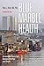 Blue Marble Health: An Innovative Plan to Fight Diseases of the Poor amid Wealth by Peter J. Hotez