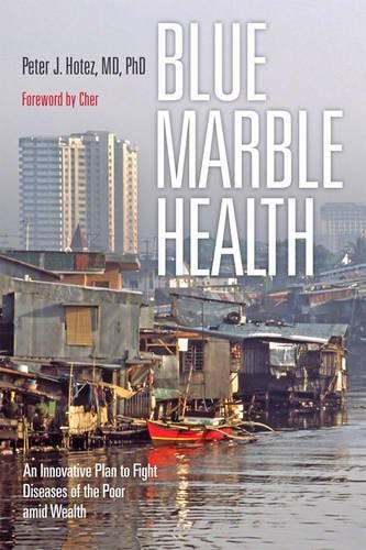 Download Blue Marble Health: An Innovative Plan to Fight Diseases of the Poor amid Wealth