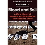 Blood and Soil: A World History of Genocide and Extermination from Sparta to Darfur