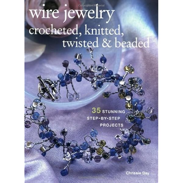 Wire Jewelry: Crocheted, Knitted, Twisted & Beaded: 35 Stunning