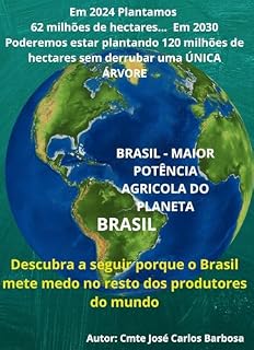 Livro BRASIL MAIOR POTENCIA AGRICOLA DO PLANETA TERRA: EM 2030 PODEREMOS ESTAR PLANTANDO 120 MILHÕES DE HECTARES