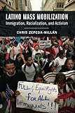 Chris Zepeda-Millan, "Latino Mass Mobilization: Immigration, Racialization, and Activism" (Cambridge UP, 2017)