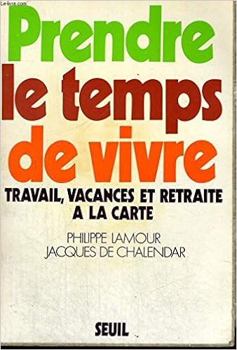 Prendre Le Temps De Vivre Travail Vacances Et Retraite A La Carte Lamour Philippe Chalendar De Jacques Amazon Com Books Prendre Le Temps De Vivre Travail Vacances Et Retraite A La Carte Lamour Philippe Chalendar De Jacques Amazon Com Books