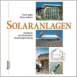 Solaranlagen Handbuch Der Thermischen Solarenergienutzung Amazon De Spate Frank Ladener Heinz Bucher