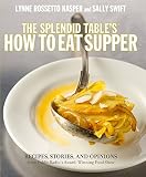 The Splendid Table's How to Eat Supper: Recipes, Stories, and Opinions from Public Radio's Award-Win
