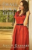 Small Town Girl (Rosey Corner Book #2): A Novel by Ann H. Gabhart