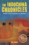 The Indochina Chronicles: Travels in Laos, Cambodia and Vietnam by Phil Karber