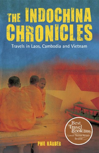 The Indochina Chronicles: Travels in Laos, Cambodia and Vietnam by Phil Karber