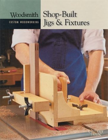 Shop Built Jigs & Fixtures (Woodsmith Custom Woodworking)