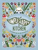 Simple Happy Kitchen: An Illustrated Guide For Your Plant-Based Life by Miki Mottes