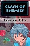 Clash of Enemies: Student by Day, Agent at Night by Rebecca S. He