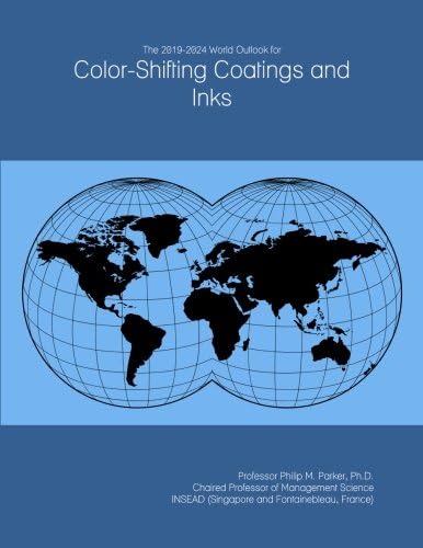 The 2019-2024 World Outlook for Color-Shifting Coatings and Inks Paperback – 19 Jan. 2018