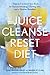 The Juice Cleanse Reset Diet: 7 Days to Transform Your Body for Increased Energy, Glowing Skin, and by Lori Kenyon Farley, Marra St. Clair