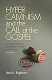 Hyper-Calvinism and the Call of Gospel by David J. Engelsma