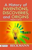A History of Inventions, Discoveries, and Origins, Volume 2 (of 2)