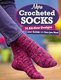 More Crocheted Socks: 16 All-New Designs by 