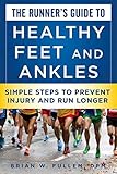 The Runner's Guide to Healthy Feet and Ankles: Simple Steps to Prevent Injury and Run Stronger by Brian W. Fullem, Weldon Johnson
