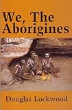 Front cover for the book We, The Aborigines by Douglas Lockwood