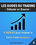 3 indices pour estimer la force d'une tendance (Les guides du trading t. 4) (French Edition) by Sylvain March