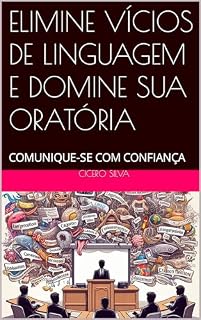 Livro ELIMINE VÍCIOS DE LINGUAGEM E DOMINE SUA ORATÓRIA: COMUNIQUE-SE COM CONFIANÇA