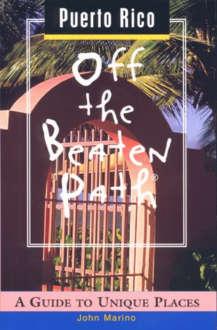 Puerto Rico Off the Beaten Path: A Guide to Unique Places (Off the Beaten Path Series) by John Marino