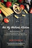 Not My Mother's Kitchen: Rediscovering Italian-American Cooking Through Stories and Recipes Not My Mother's Kitchen: Rediscovering Italian-American Cooking Through Stories and Recipes