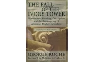 The Fall of the Ivory Tower: Government Funding, Corruption, and the Bankrupting of American Higher Education