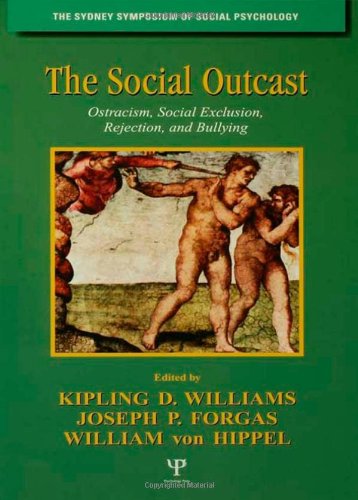 The Social Outcast: Ostracism, Social Exclusion, Rejection, and Bullying (Sydney Symposium of Social Psychology)