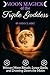 Moon Magick of the Triple Goddess: Wiccan Moon Rituals, Lunar Spells, and Drawing Down the Moon by 